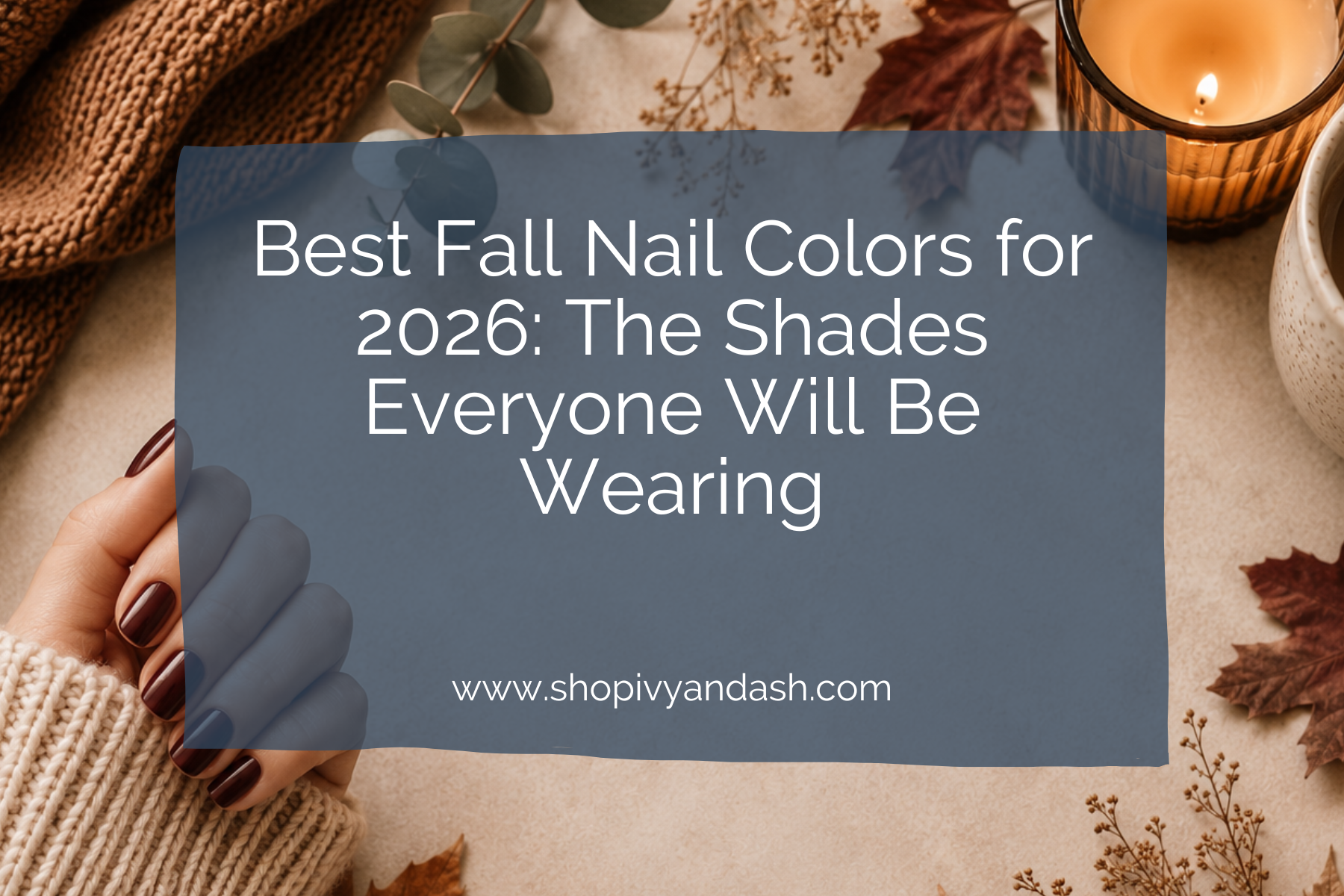 Best Fall Nail Colors for 2026: The Shades Everyone Will Be Wearing