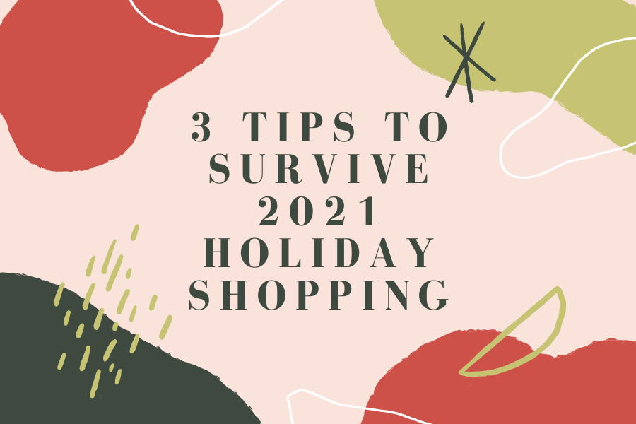 3 Tips to Survive 2021 Holiday Shopping