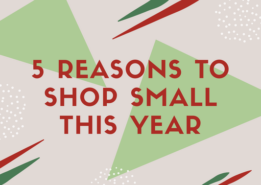 5 Reasons Why You Should Shop Small More Than Ever This Year