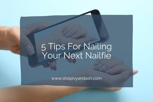 5 Tips For Nailing Your Next Nailfie